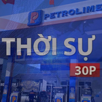 Thời sự 30p trưa: Giá xăng dầu tiếp tục tăng mạnh, có loại tăng gần 9.000 đồng/lít