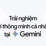 Google chính thức triển khai tính năng Trí thông minh cá nhân cho người dùng Gemini tại Việt Nam