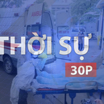 Thời sự 30P trưa (19/5/2026): TP. Hồ Chí Minh khẩn trương ngăn chặn nguy cơ dịch Ebola xâm nhập