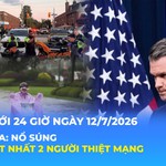 Tin Thế giới 24 Giờ ngày 12/7/2026 | Canada: Nổ súng khiến ít nhất 2 người thiệt mạng