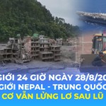 Tin Thế giới 24 Giờ ngày 28/8/2026| Biên giới Nepal - Trung Quốc: Nguy cơ vẫn lửng lơ sau lũ quét