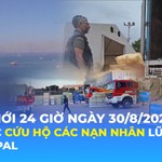 Tin Thế giới 24 Giờ ngày 30/8/2026 | Nỗ lực cứu hộ các nạn nhân lũ quét tại Nepal