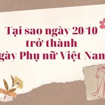 Inforgraphic: Vì sao chọn ngày 20/10 là Ngày Phụ nữ Việt Nam?