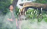 "Mẹ ơi! Con vẫn ở đây" - Khúc tri ân các anh hùng