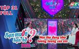 "Bạn muốn hẹn hò" 2026 | Tập 31: Khi tình yêu vượt qua lời hứa và rào cản địa lý