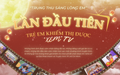 “Trung thu sáng lòng em” - Lần đầu tiên trẻ em khiếm thị được “xem” chương trình truyền hình