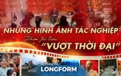 Những hình ảnh tác nghiệp phim tài liệu “Vượt thời đại”