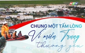 HTV phát động ủng hộ Quỹ “Chung một tấm lòng”: Vì miền Trung thương yêu”