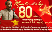 Mùa thu độc lập – 80 năm khát vọng dân tộc vươn mình trong kỷ nguyên mới