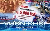Vươn khơi - Ngày 24/1/2026 | Kinh tế Việt Nam bứt phá tiến vào kỷ nguyên mới
