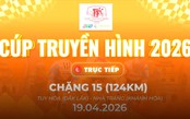 Link xem trực tiếp Cúp Truyền hình 2026 | Chặng 15: Tuy Hòa (Đăk Lăk) - Nha Trang (Khánh Hòa) 124km (19/4)