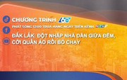Đắk Lắk: Đột nhập nhà dân giữa đêm, cởi quần áo rồi bỏ chạy