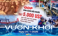 Vươn khơi - Ngày 24/1/2026 | Kinh tế Việt Nam bứt phá tiến vào kỷ nguyên mới