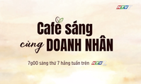 "Cafe sáng cùng doanh nhân" - 7g thứ Bảy trên HTV7