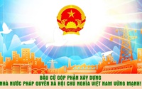 Bầu cử góp phần xây dựng nhà nước pháp quyền Xã hội Chủ nghĩa Việt Nam vững mạnh