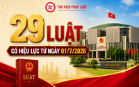 29 luật quan trọng có hiệu lực từ ngày 1/7/2026