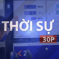Thời sự 30P chiều (15/10/2026): Giá xăng giảm, dầu mazut tăng hơn 1.000 đồng/kg