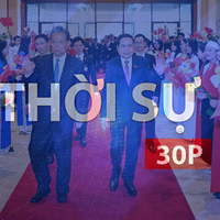Thời sự 30P trưa (9/10/2026): Chủ tịch Quốc hội Trần Thanh Mẫn sẽ thăm Trung Quốc