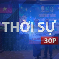 Thời sự 30P chiều (20/9/2026): Lan tỏa yêu thương từ mô hình an sinh mới