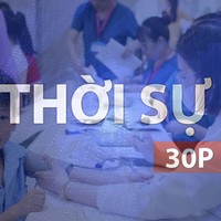 Thời sự 30P chiều (28/9/2026): Nâng cao chăm sóc trẻ em ở khu vực đông công nhân, lao động nghèo