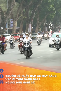 Trước đề xuất cấm xe máy chạy xăng vào đường vành đai 1, người dân nghĩ gì?