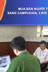 Mua bán người từ Việt Nam sang Campuchia, 3 đối tượng bị khởi tố