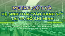 Metro số 1 và hệ sinh thái "vận hành số" tại TP. Hồ Chí Minh