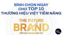 Top 10 The Future Brand bứt phá ở chặng cuối vòng bán kết