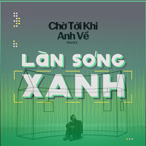 Làn sóng xanh bảng xếp hạng tuần 2 tháng 5: Sự đảo chiều của các ca khúc thoát vòng fan