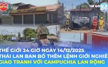 Tin Thế giới 24 Giờ ngày 14/12/2025 I Thái Lan ban bố thêm lệnh giới nghiêm, giao tranh với Campuchia lan rộng
