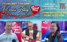 Danh sách khán giả ủng hộ quỹ “Chung một tấm lòng: Vì miền Trung thương yêu" từ 16 giờ ngày 13/12/2025 đến 16 giờ ngày 14/12/2025