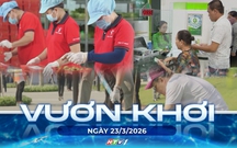 Vươn khơi - Ngày 23/3/2026 | Lãi suất huy động tăng trở lại, áp lực vốn gia tăng