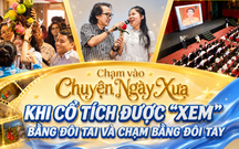 LongFORM: Khi cổ tích được “xem” bằng đôi tai và chạm bằng đôi tay