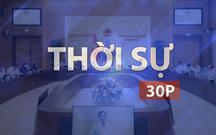 Thời sự 30P chiều (31/7/2026): Khẩn trương cụ thể hóa Luật phát triển đô thị khi được thông qua