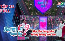 "Bạn muốn hẹn hò" 2026 | Tập 31: Khi tình yêu vượt qua lời hứa và rào cản địa lý