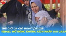 Tin Thế giới 24 Giờ ngày 1/2/2026 | Israel mở rộng không kích khắp dải Gaza