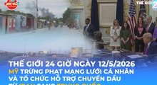 Tin Thế giới 24 Giờ ngày 12/5/2026 | Mỹ trừng phạt mạng lưới cá nhân và tổ chức hỗ trợ chuyển dầu từ Iran sang Trung Quốc