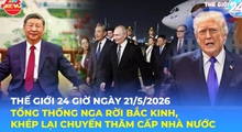 Tin Thế giới 24 Giờ ngày 21/5/2026 | Tổng thống Nga rời Bắc Kinh, khép lại chuyến thăm cấp nhà nước