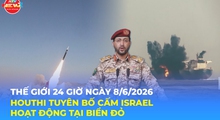 Tin Thế giới 24 Giờ ngày 8/6/2026 | Houthi tuyên bố cấm Israel hoạt động tại Biển Đỏ