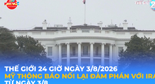 Tin Thế giới 24 Giờ ngày 3/8/2026 | Mỹ thông báo nối lại đàm phán với Iran từ ngày 3/8