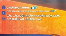 Đắk Lắk: Đột nhập nhà dân giữa đêm, cởi quần áo rồi bỏ chạy