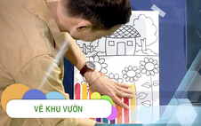 Giới thiệu Góc nhỏ kỳ diệu - Kỳ 166: Vẽ khu vườn