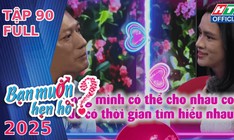 Bạn muốn hẹn hò - Tập 90: Chàng trai hứa hẹn sẽ giao hết tiền cho vợ giữ