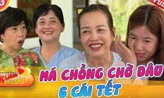 Mẹ chồng nàng dâu: Má chồng chờ con dâu 6 cái Tết
