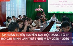 Tập huấn tuyên truyền Đại hội Đảng bộ TP.HCM lần thứ I, nhiệm kỳ 2025 - 2030