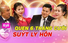 Vợ chồng son: Quen 6 tháng đã cưới, cặp đôi suýt "đường ai, nấy dì"