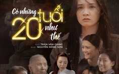 "Có những tuổi 20 như thế" và chia sẻ của người trong cuộc