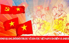 Vinh quang đời đời thuộc về dân tộc Việt Nam văn hiến và anh hùng!