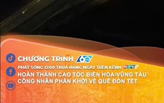 60 Giây ngày 10/2/2026 | Hoàn thành cao tốc Biên Hòa - Vũng Tàu, công nhân phấn khởi về quê đón Tết
