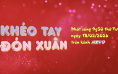 Khéo tay đón Xuân - Hoà nhịp cùng Tết Việt 